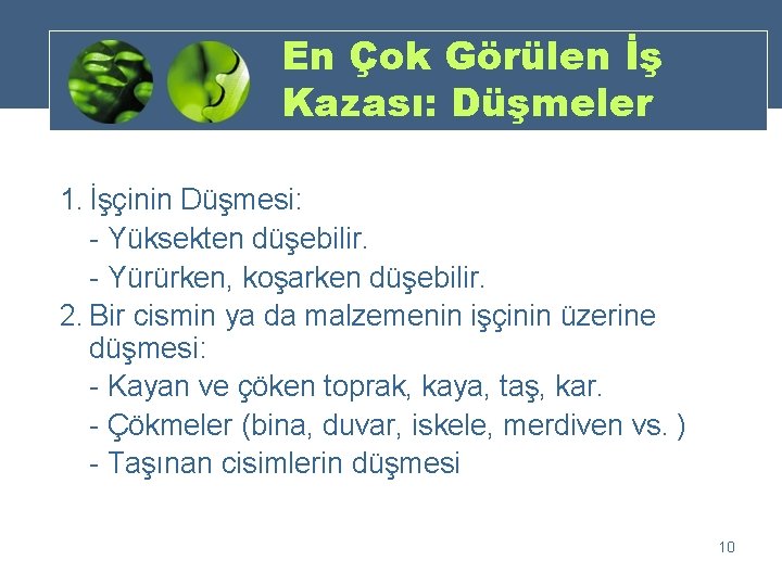 En Çok Görülen İş Kazası: Düşmeler 1. İşçinin Düşmesi: - Yüksekten düşebilir. - Yürürken,
