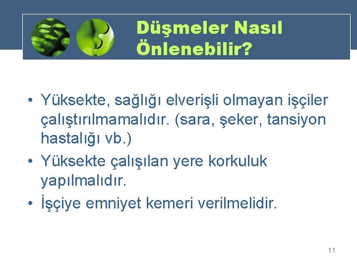 Düşmeler Nasıl Önlenebilir? • Yüksekte, sağlığı elverişli olmayan işçiler çalıştırılmamalıdır. (sara, şeker, tansiyon hastalığı