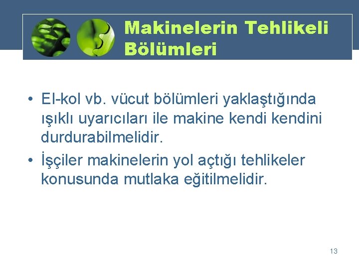 Makinelerin Tehlikeli Bölümleri • El-kol vb. vücut bölümleri yaklaştığında ışıklı uyarıcıları ile makine kendini