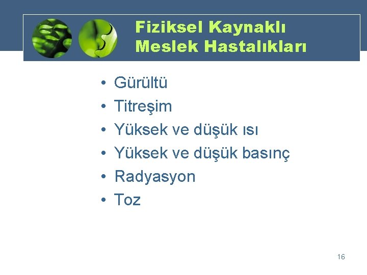 Fiziksel Kaynaklı Meslek Hastalıkları • • • Gürültü Titreşim Yüksek ve düşük ısı Yüksek