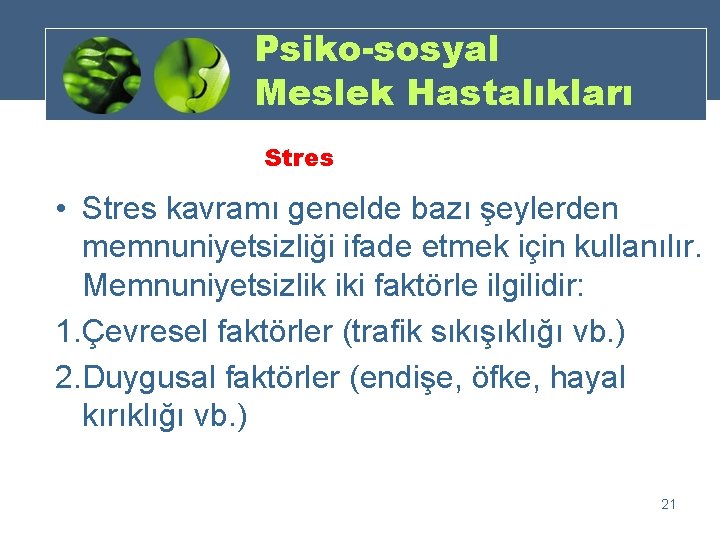 Psiko-sosyal Meslek Hastalıkları Stres • Stres kavramı genelde bazı şeylerden memnuniyetsizliği ifade etmek için