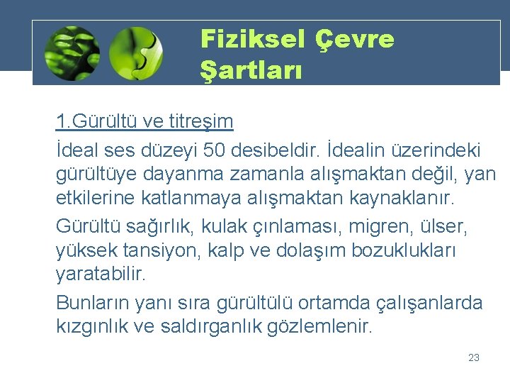 Fiziksel Çevre Şartları 1. Gürültü ve titreşim İdeal ses düzeyi 50 desibeldir. İdealin üzerindeki