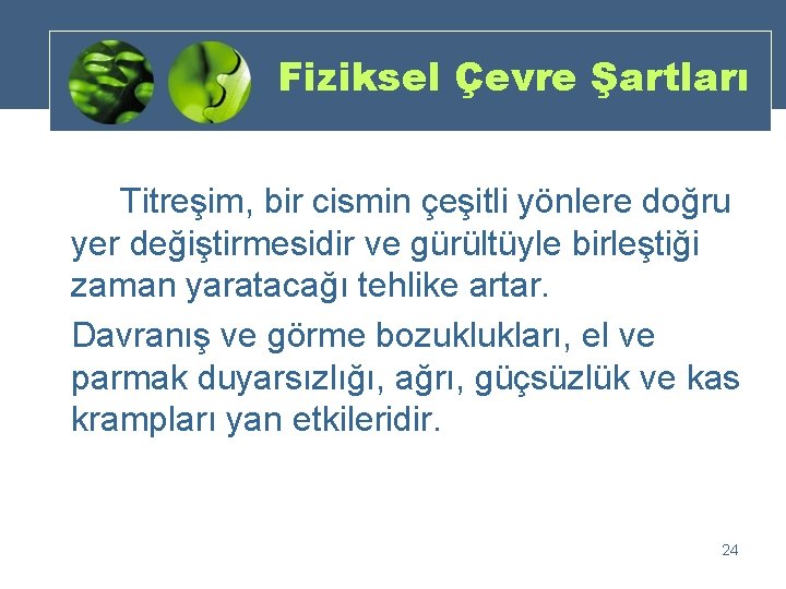 Fiziksel Çevre Şartları Titreşim, bir cismin çeşitli yönlere doğru yer değiştirmesidir ve gürültüyle birleştiği