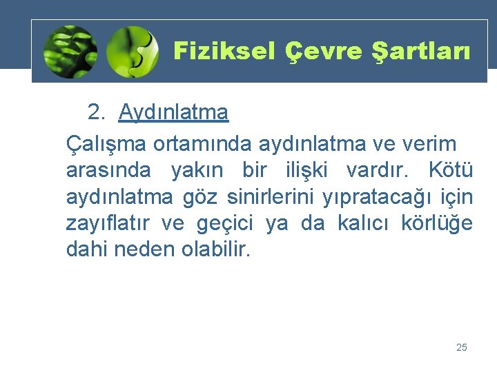 Fiziksel Çevre Şartları 2. Aydınlatma Çalışma ortamında aydınlatma ve verim arasında yakın bir ilişki