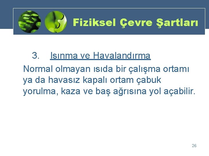 Fiziksel Çevre Şartları 3. Isınma ve Havalandırma Normal olmayan ısıda bir çalışma ortamı ya