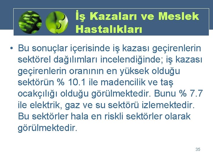 İş Kazaları ve Meslek Hastalıkları • Bu sonuçlar içerisinde iş kazası geçirenlerin sektörel dağılımları