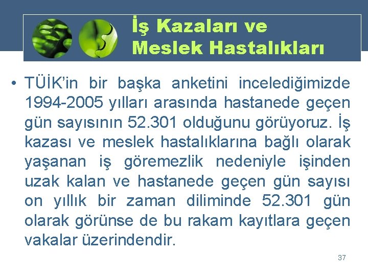 İş Kazaları ve Meslek Hastalıkları • TÜİK’in bir başka anketini incelediğimizde 1994 -2005 yılları