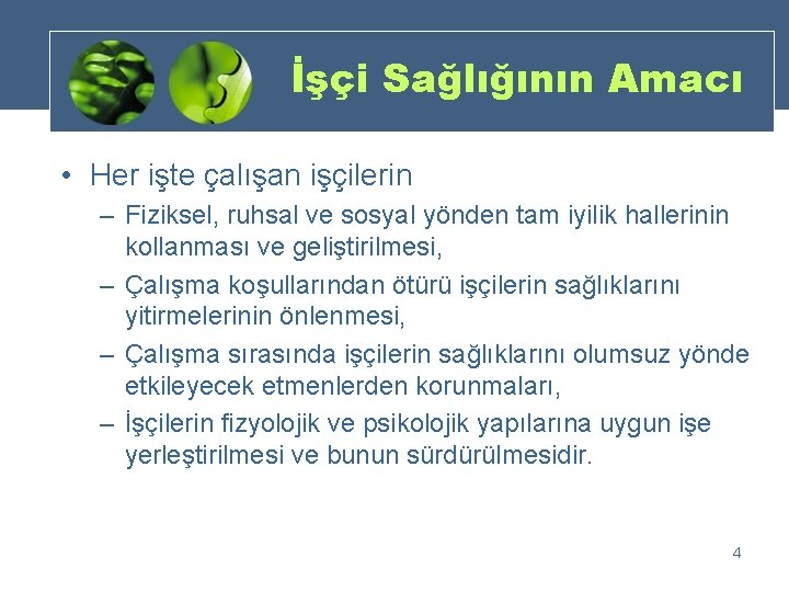 İşçi Sağlığının Amacı • Her işte çalışan işçilerin – Fiziksel, ruhsal ve sosyal yönden