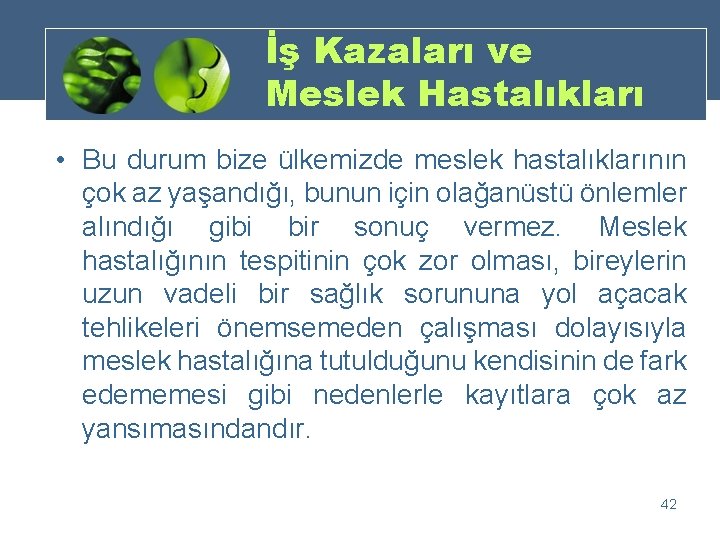 İş Kazaları ve Meslek Hastalıkları • Bu durum bize ülkemizde meslek hastalıklarının çok az