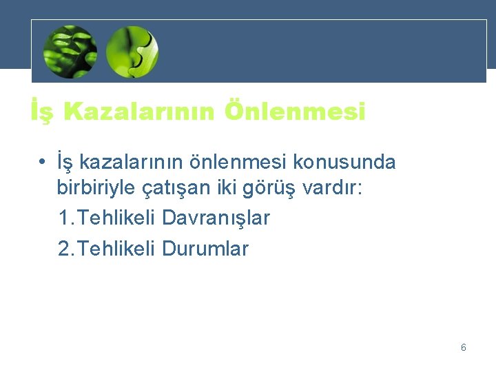 İş Kazalarının Önlenmesi • İş kazalarının önlenmesi konusunda birbiriyle çatışan iki görüş vardır: 1.