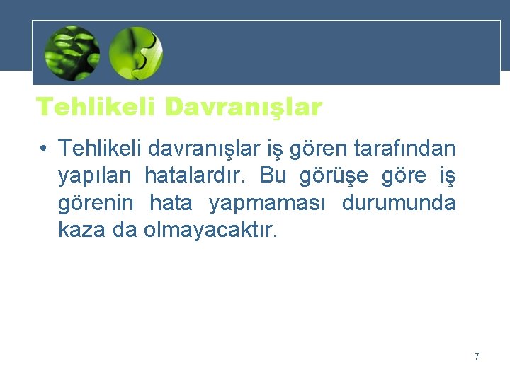 Tehlikeli Davranışlar • Tehlikeli davranışlar iş gören tarafından yapılan hatalardır. Bu görüşe göre iş