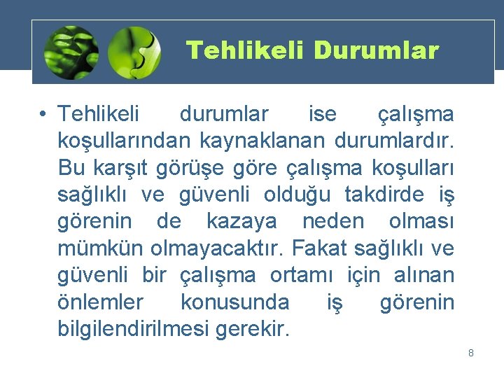 Tehlikeli Durumlar • Tehlikeli durumlar ise çalışma koşullarından kaynaklanan durumlardır. Bu karşıt görüşe göre