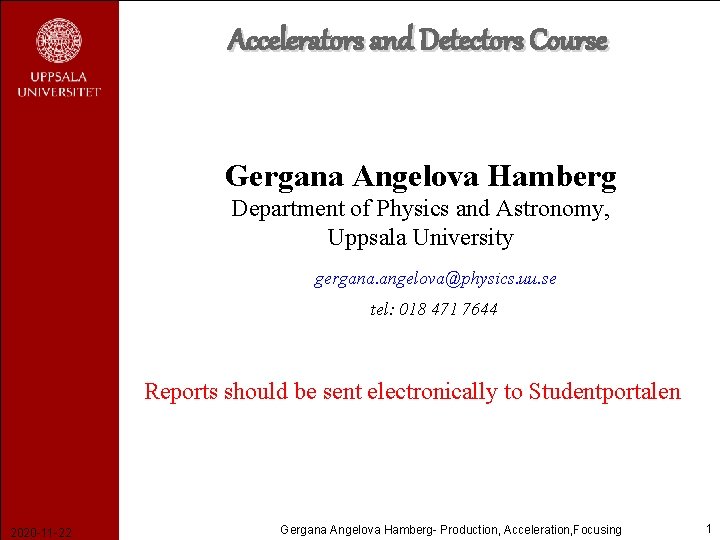 Accelerators and Detectors Course Gergana Angelova Hamberg Department of Physics and Astronomy, Uppsala University