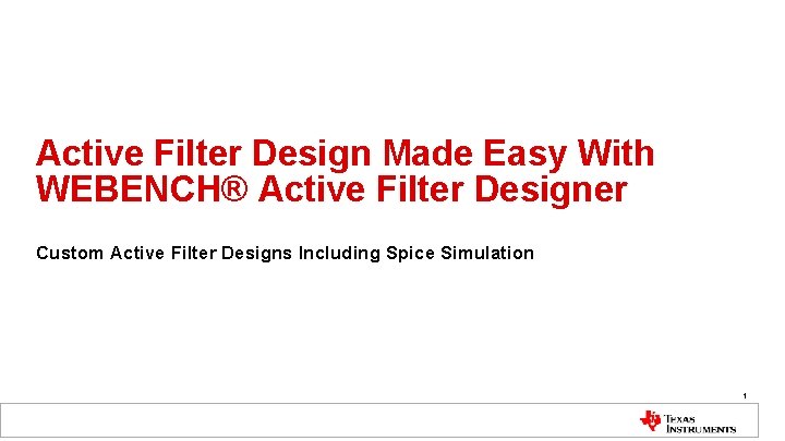Active Filter Design Made Easy With WEBENCH® Active Filter Designer Custom Active Filter Designs
