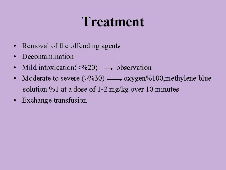 Treatment • • Removal of the offending agents Decontamination Mild intoxication(<%20) observation Moderate to
