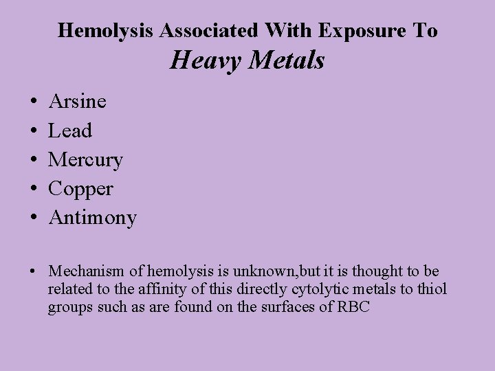 Hemolysis Associated With Exposure To Heavy Metals • • • Arsine Lead Mercury Copper
