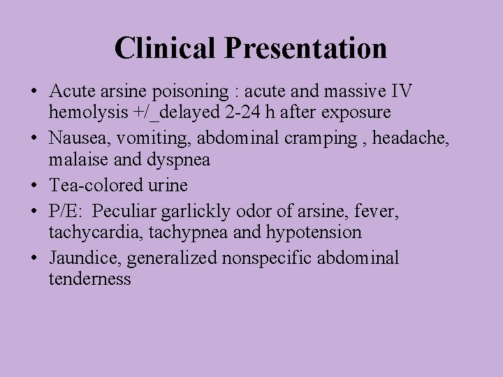 Clinical Presentation • Acute arsine poisoning : acute and massive IV hemolysis +/_delayed 2