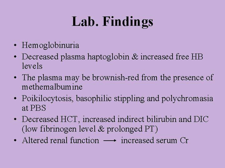 Lab. Findings • Hemoglobinuria • Decreased plasma haptoglobin & increased free HB levels •