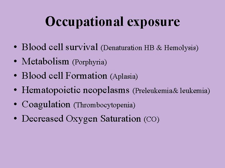 Occupational exposure • • • Blood cell survival (Denaturation HB & Hemolysis) Metabolism (Porphyria)