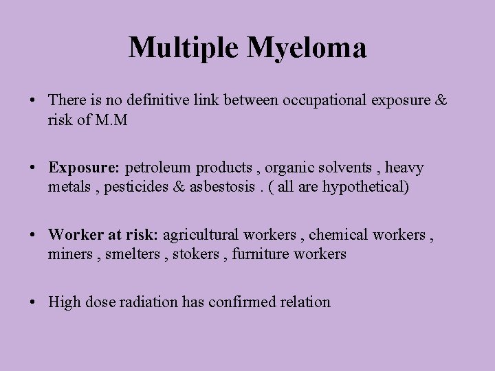 Multiple Myeloma • There is no definitive link between occupational exposure & risk of