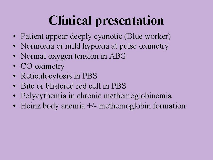 Clinical presentation • • Patient appear deeply cyanotic (Blue worker) Normoxia or mild hypoxia