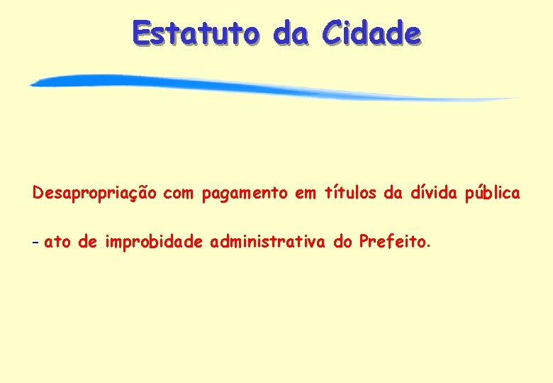 Estatuto da Cidade Desapropriação com pagamento em títulos da dívida pública - ato de