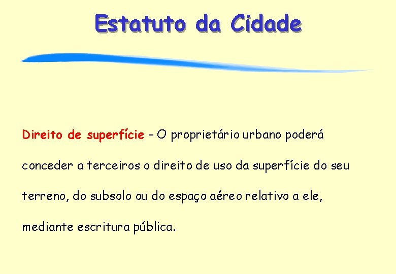 Estatuto da Cidade Direito de superfície – O proprietário urbano poderá conceder a terceiros