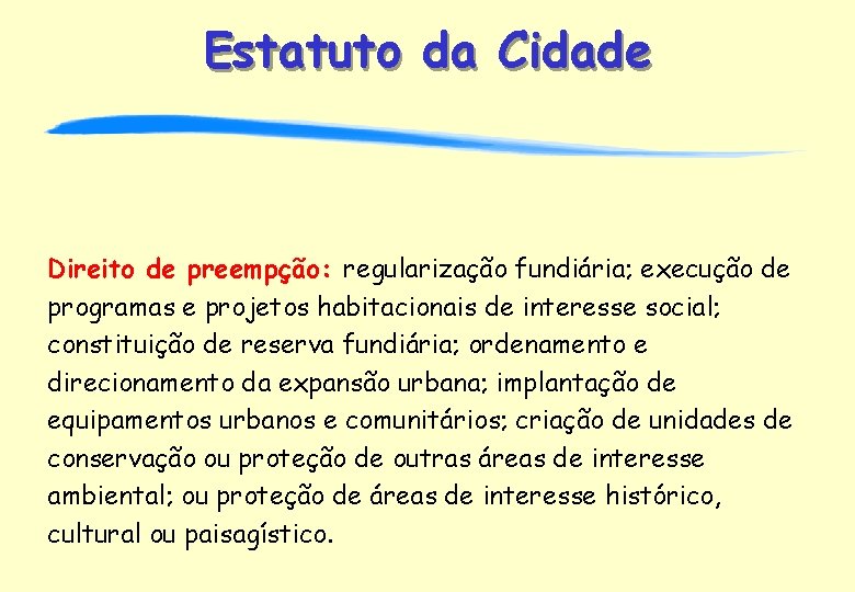 Estatuto da Cidade Direito de preempção: regularização fundiária; execução de programas e projetos habitacionais