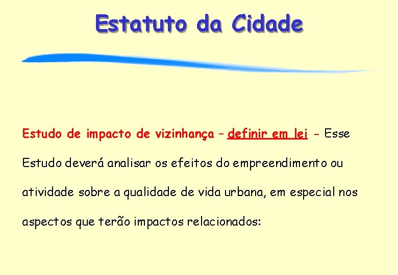 Estatuto da Cidade Estudo de impacto de vizinhança – definir em lei - Esse
