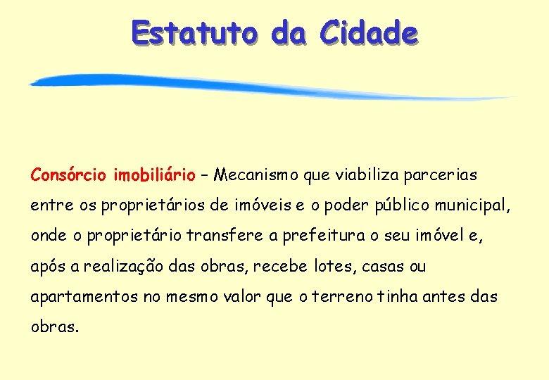 Estatuto da Cidade Consórcio imobiliário – Mecanismo que viabiliza parcerias entre os proprietários de
