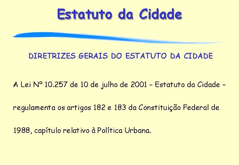 Estatuto da Cidade DIRETRIZES GERAIS DO ESTATUTO DA CIDADE A Lei Nº 10. 257