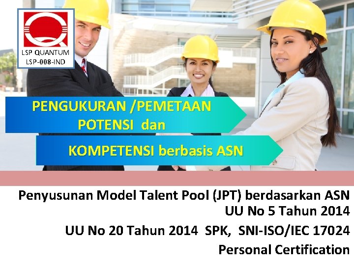 LSP QUANTUM LSP-008 -IND PENGUKURAN /PEMETAAN POTENSI dan KOMPETENSI berbasis ASN Penyusunan Model Talent