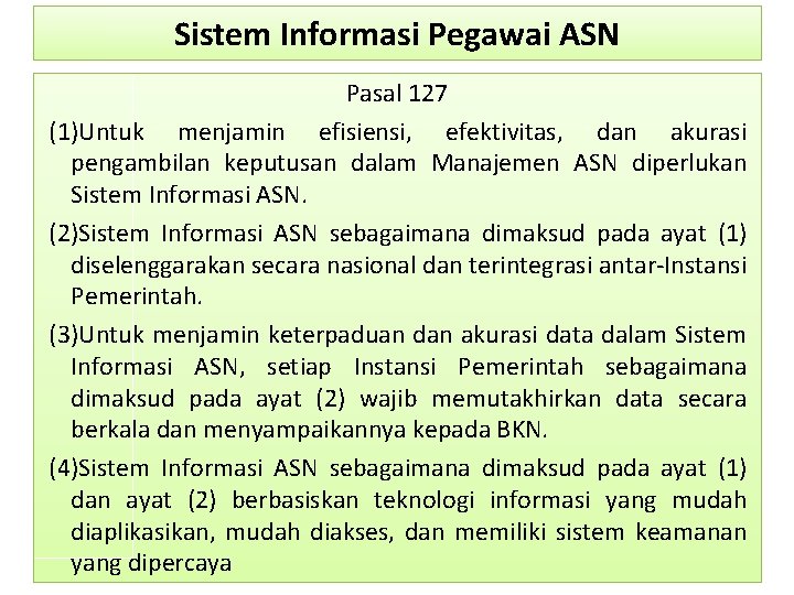 Sistem Informasi Pegawai ASN Pasal 127 (1)Untuk menjamin efisiensi, efektivitas, dan akurasi pengambilan keputusan