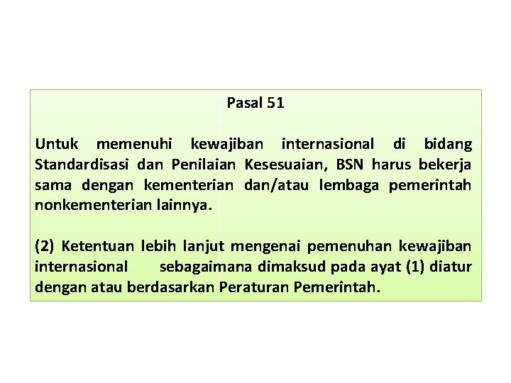 Pasal 51 Untuk memenuhi kewajiban internasional di bidang Standardisasi dan Penilaian Kesesuaian, BSN harus