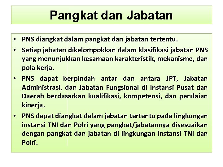 Pangkat dan Jabatan • PNS diangkat dalam pangkat dan jabatan tertentu. • Setiap jabatan