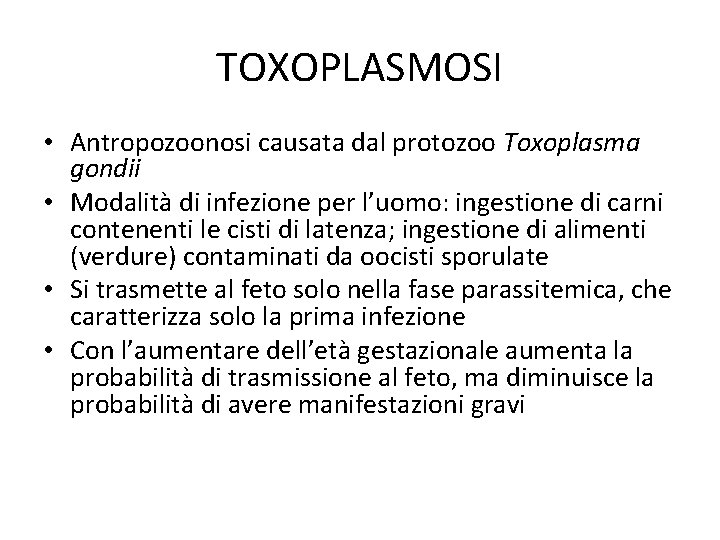 TOXOPLASMOSI • Antropozoonosi causata dal protozoo Toxoplasma gondii • Modalità di infezione per l’uomo: