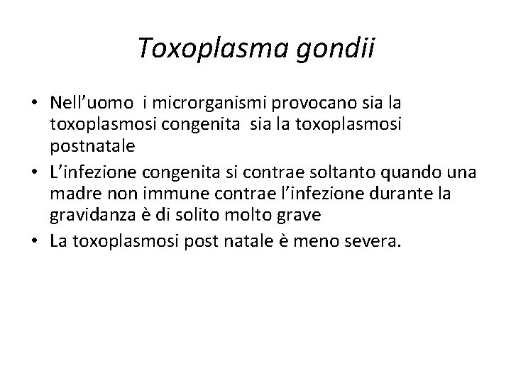Toxoplasma gondii • Nell’uomo i microrganismi provocano sia la toxoplasmosi congenita sia la toxoplasmosi
