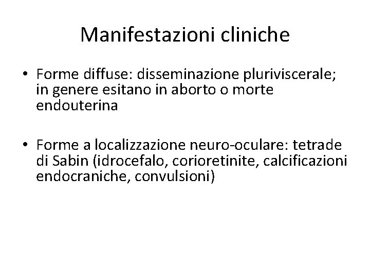 Manifestazioni cliniche • Forme diffuse: disseminazione pluriviscerale; in genere esitano in aborto o morte