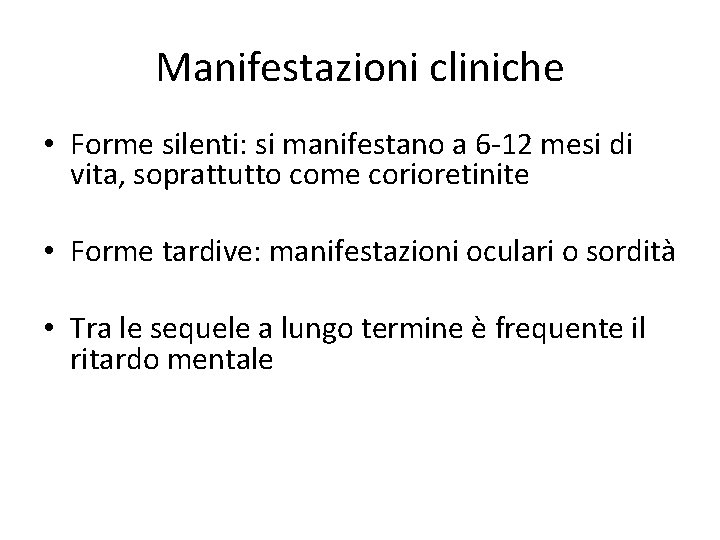 Manifestazioni cliniche • Forme silenti: si manifestano a 6 -12 mesi di vita, soprattutto