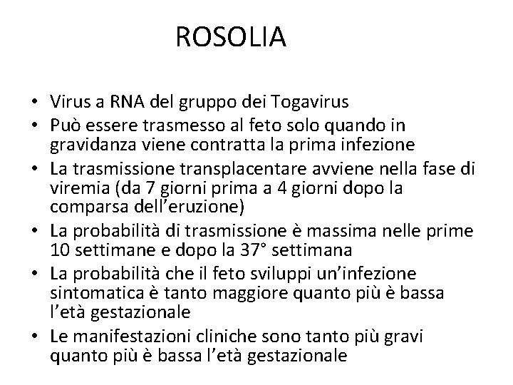 ROSOLIA • Virus a RNA del gruppo dei Togavirus • Può essere trasmesso al