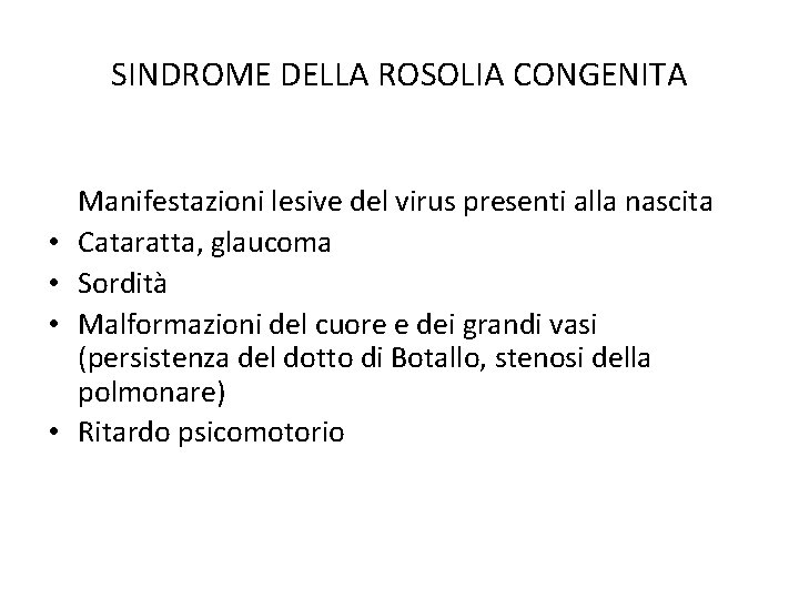 SINDROME DELLA ROSOLIA CONGENITA • • Manifestazioni lesive del virus presenti alla nascita Cataratta,