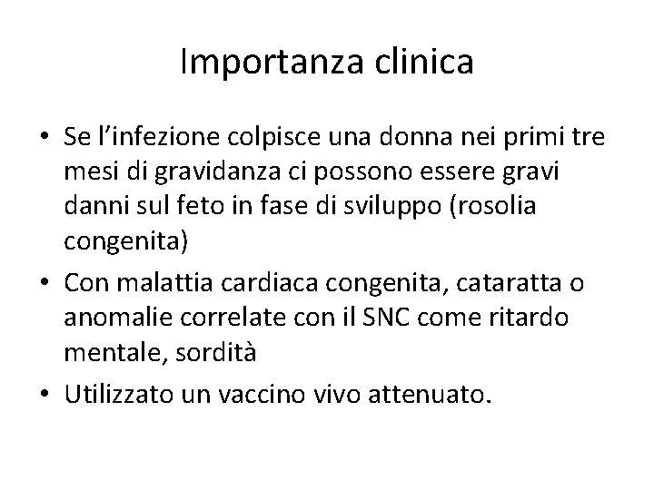 Importanza clinica • Se l’infezione colpisce una donna nei primi tre mesi di gravidanza