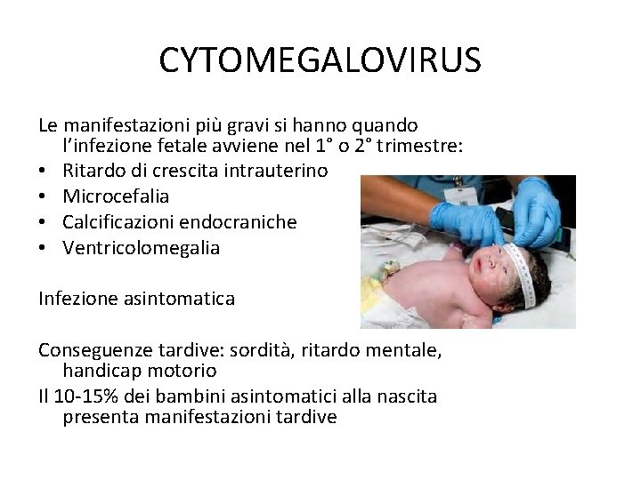 CYTOMEGALOVIRUS Le manifestazioni più gravi si hanno quando l’infezione fetale avviene nel 1° o