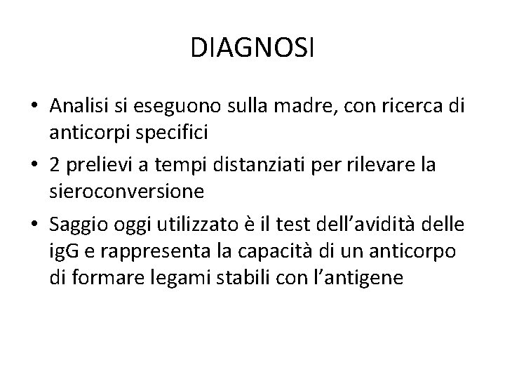 DIAGNOSI • Analisi si eseguono sulla madre, con ricerca di anticorpi specifici • 2