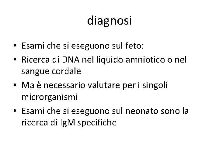 diagnosi • Esami che si eseguono sul feto: • Ricerca di DNA nel liquido