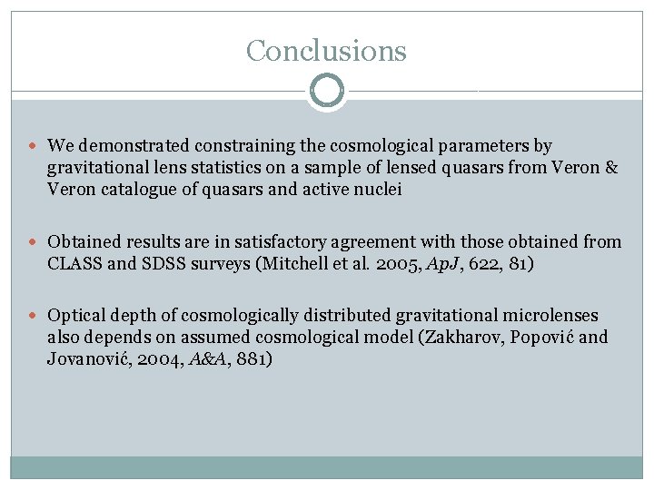 Conclusions We demonstrated constraining the cosmological parameters by gravitational lens statistics on a sample
