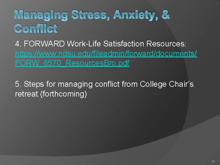 Managing Stress, Anxiety, & Conflict 4. FORWARD Work-Life Satisfaction Resources: https: //www. ndsu. edu/fileadmin/forward/documents/