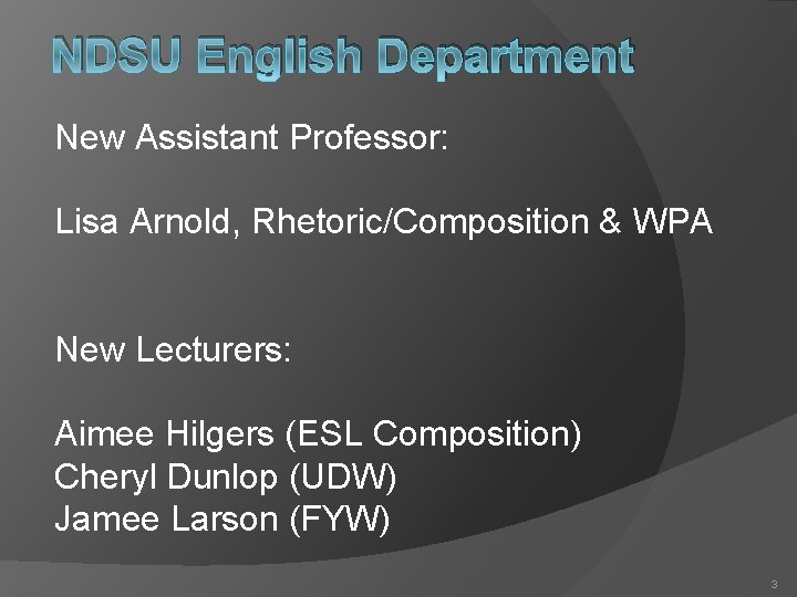 NDSU English Department New Assistant Professor: Lisa Arnold, Rhetoric/Composition & WPA New Lecturers: Aimee