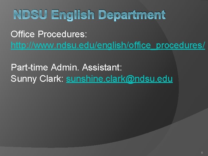 NDSU English Department Office Procedures: http: //www. ndsu. edu/english/office_procedures/ Part-time Admin. Assistant: Sunny Clark: