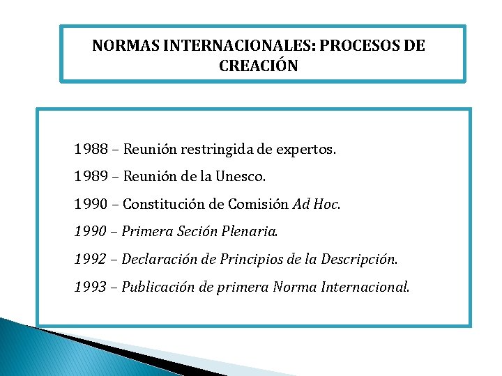 NORMAS INTERNACIONALES: PROCESOS DE CREACIÓN 1988 – Reunión restringida de expertos. 1989 – Reunión
